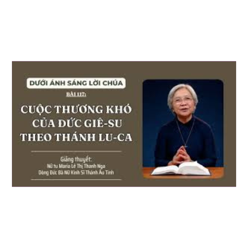 Bài 117 : Cuộc Thương Khó của Đức Giêsu theo Thánh Luca